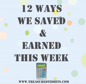 12 Ways We Saved and Earned This Week