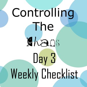 Controlling the Chaos Day 3 Weekly Checklist