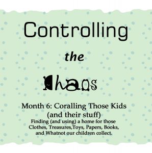 Controlling the Chaos Month 6 Coralling the Kids and Their Stuff
