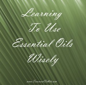 Learning To Use Essential Oils Wisely