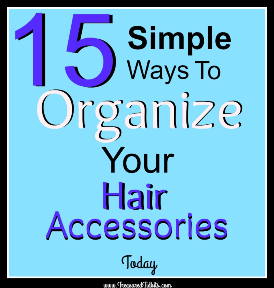 Treasured Tidbits by Tina » 15 Simple Ways to Organize Your Hair Accessories